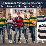 la tendance vintage sportswear le retour des classiques du rugby